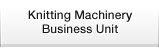 Knitting Machinery Business Unit